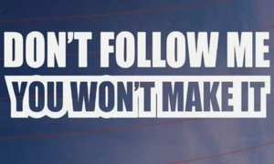 Lustiger Vinyl-Aufkleber Don't Follow Me You Won't Make It Auto Bad Driver - Bild 1 von 1