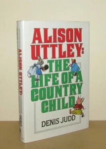 Denis Judd - Alison Uttley: The Life of a Country Child - 1st/1st 1986 First Ed - Imagen 1 de 5