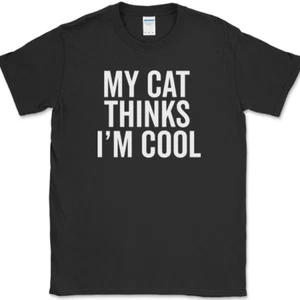 My Cat Thinks I'm Cool T-Shirt Funny Animal Lover Cats Novelty Cotton Tee - Picture 1 of 10