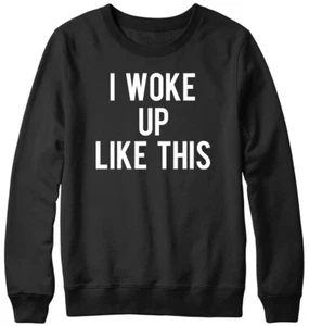 I Woke Up Like This Mens Womens Unisex Sweatshirt - Picture 1 of 7