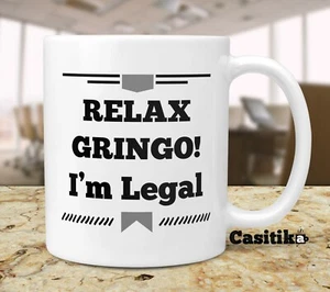 American Citizenship Geschenke lustig Einwanderung 11 Unzen Becher Entspannen Gringo Ich bin legal - Bild 1 von 3