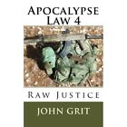 Apocalypse Law 4: Raw Justice - Paperback NEW Grit, John 01/11/2013