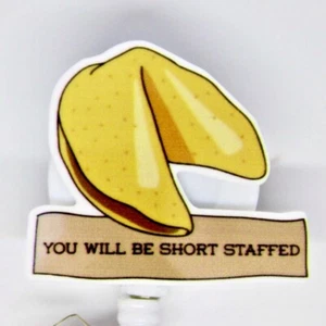 You Will be Short Staffed Fortune Cookie Badge Reel ID Holder Manager Nurse Boss - Picture 1 of 2