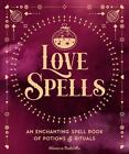Love Spells: An Enchanting Spell Book of Potions & Rituals by Minerva Radcliffe 