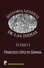 Historia General de las Indias: Volume 1. De-GA3mara 9781468172300 New<|