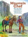 Mountain Chef: How One Man Lost His Groceries, Changed His Plans, and Helped Coo