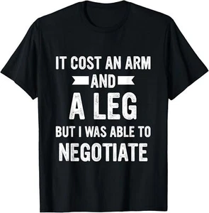 It Cost An Arm And A Leg But I Was Able To Negotiate Quote T-Shirt Hoodie - Picture 1 of 12