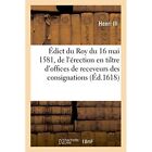Edict Du 16 Mai 1581 de l&#39;Erection En Tiltre d&#39;Offices  - Paperback NEW Henri Ii