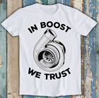 Auto JDM GTR DTM T-Shirt Turbo In Boost We Trust Bestseller Meme lustiges T-Shirt M1451