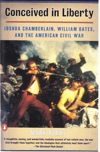 CONCEIVED IN LIBERTY - JOSHUA CHAMBERLAIN, WILLIAM OATES &the AMERICAN CIVIL WAR - Picture 1 of 1