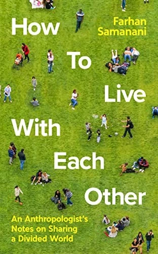 How To Live With Each Other: An Anthropologist's Notes on Sharing a Divided Wor - Image 1 of 1