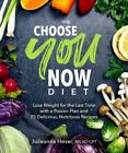 Choose You Now Diet : Lose Weight For The Last Time With A Proven Plan And 75...