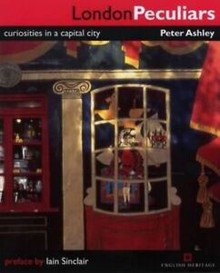 London Peculiars: Curiosities in a Capital City by Ashley, Peter Paperback Book