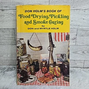 Don Holm's Book of Food Drying, Pickling and Smoke Curing by Don Holm Prepping - Picture 1 of 7