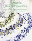 Beautiful Beaded Jewelry: Over 35 Practical and Inspirational Projects