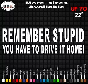 Remember Stupid! You Have to Drive it home Off Road Decals Truck Decals - Bild 1 von 1