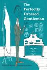 The Perfectly Dressed Gentleman By Robert O'Byrne