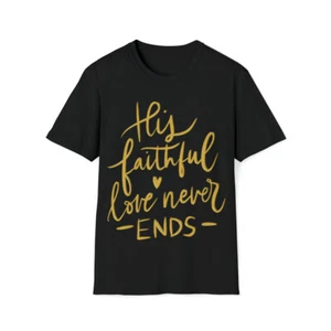 inspirational shirt His Faithful Love of the Lord Never Ends T-Shirt - Picture 1 of 10