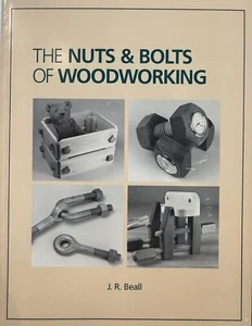 The Nuts & Bolts Of Woodworking J R Beall 1992 Paperback Excellent! - Imagen 1 de 3