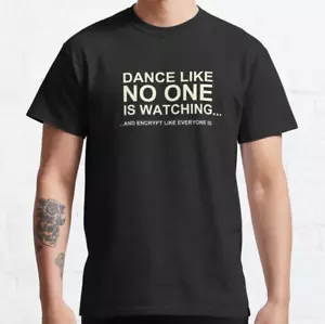 Dance Like No One is Watching Encrypt Like Everyone Is Classic T Shirt - Picture 1 of 4