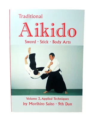 Traditional Aikido - Volume 3 Applied Techniques - Morihiro Saito - Trade PB - Image 1 of 4
