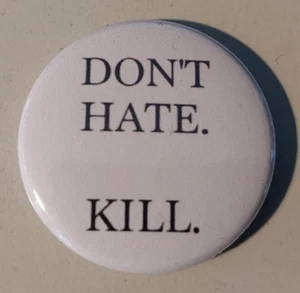 1x Don´t hate. Kill. Button Fun Blödsinn Humor Metal Hardcore Ultras Heavy Punk - Picture 1 of 1