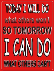 Today I will Do what Others Won't Metal Sign 9" x 12" or 12" x 16" - Picture 1 of 1