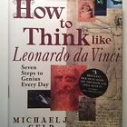 How To Think Like Leonardo Da Vinci: Seven Steps To Genius Every Day