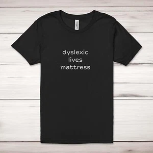 Dyslexic Lives Mattress Adult T-Shirt - Picture 1 of 13