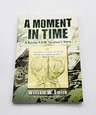 William W. Smith A Moment in Time: A Korean P.O.W. Survivor's Story Signed Book - Image 1 of 4