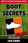 Boot Secrets: How To Choose Football Boots by Ian Ebbs Paperback Book