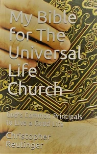 MY BIBLE 4 THE UNIVERSAL LIFE CHURCH-God's Common Principals to live a good Life - Picture 1 of 3