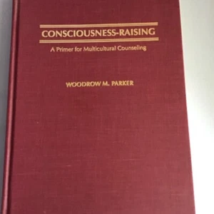 CONSCIOUSNESS-RAISING: A PRIMER FOR MULTICULTURAL By Woodrow M. Parker - Bild 1 von 2