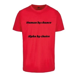 Unisex T-Shirt-Human by chance. Alpha by choice-Funny Novelty Adult Humour Rude - Picture 1 of 9