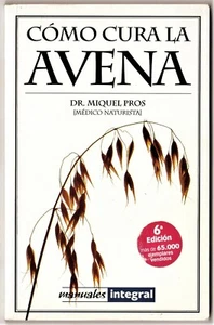 Manuales Integral: CÓMO CURA LA AVENA de Dr. Miquel Pros (médico naturista) RBA. - Imagen 1 de 1