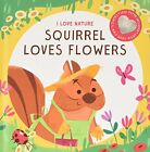 Squirrel Loves Flowers (I Love Nature)
