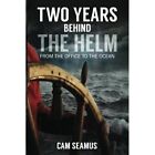 Two Years Behind The Helm  From The Office To The Ocea   Paperback New Seamus