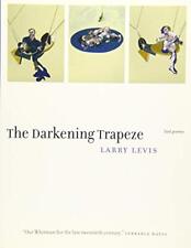 THE DARKENING TRAPEZE: LAST POEMS By Larry Levis *Excellent Condition*