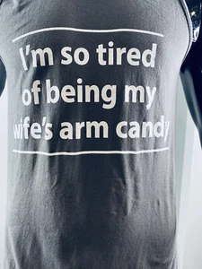 Unisex Gray Graphic Tee, “ I AM SO TIRED OF BEING MY WIFES ARM CANDY”Size Medium - Picture 1 of 3