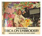 WILSON, ERICA Erica on embroidery / Erica Wilson 1978 Paperback