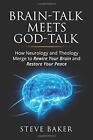Brain-Talk Meets God-Talk: How Neurology And Theology By Steve Baker *Excellent*