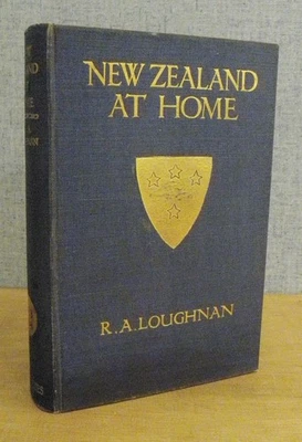 NEW ZEALAND AT HOME - R A Loughnan - 1908 Newnes - Image 1 of 4