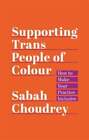 Supporting Trans People Of Colour: How To Make Your Practice Inclusive: New