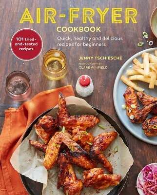 Air-fryer Cookbook Quick, healthy and delicious recipes for  |  Jenny Tschiesche - Image 1 of 4