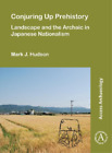 Mark J. Hudson Conjuring Up Prehistory: Landscape And The Archaic In Jap (Poche)