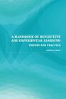 A Handbook of Reflective and Experiential Learning: Theory and Practice by Jenni