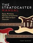 Le manuel Stratocaster : acheter, entretenir, réparer et personnaliser votre...