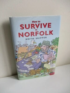 SIGNED How to Survive in Norfolk KEITH SKIPPER Hardback D/J 2007 1st - Picture 1 of 8