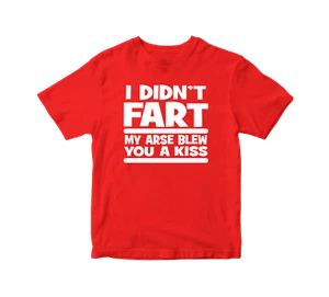 I DID NOT FART MY ARSE BLEW YOU A KISS T SHIRT FUNNY NOVELTY RUDE SLOGAN JOKE - Picture 1 of 16