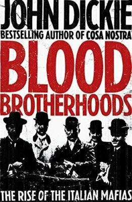 Blood Brotherhoods: The Rise of the Italian Mafias by Dickie, John Book The Fast - Image 1 of 2